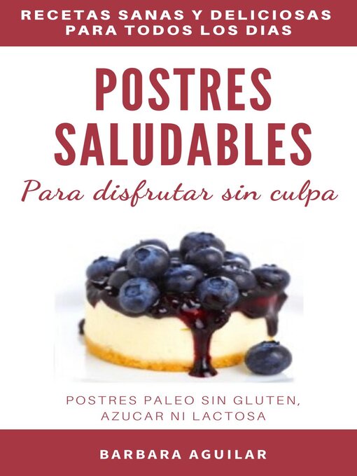 Cover image for Postres Saludables para Disfrutar sin Culpa. Postres Paleo sin Gluten, Azucar ni Lactosa